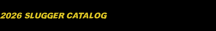2026 SLUGGER CATALOG